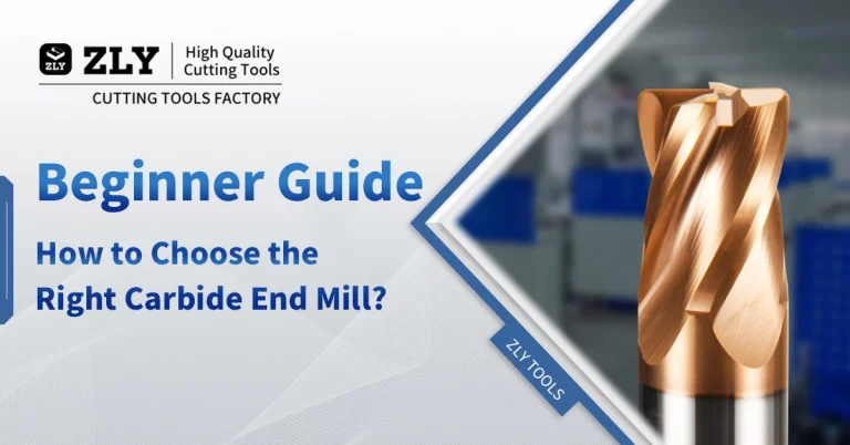 Beginner’s Guide: How to Choose the Right Carbide End Mill?